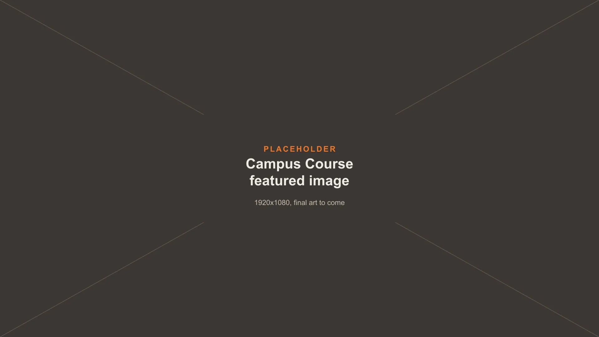 Placeholder image: Campus Course featured image, final art to come